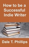 Dale T. Phillips - How to be a Successful Indie Writer.