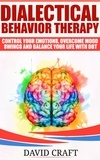  David Craft - Dialectical Behavior Therapy: Control Your Emotions, Overcome Mood Swings And Balance Your Life With DBT.