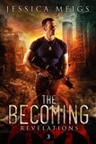  Jessica Meigs - Revelations: A Post-Apocalyptic Zombie Thriller - The Becoming, #3.