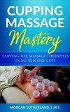  Morgan Sutherland - Cupping Massage Mastery.