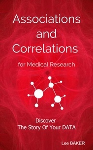  Lee Baker - Associations and Correlations for Medical Research.