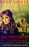  Faye Sonja - Mail Order Brides of Thornward (A Western Romance Book).