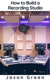  Jason Green - How to Build a Recording Studio.