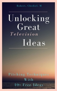  Robert, Chediel M - Unlocking Great Television Ideas.