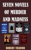  Robert Trainor - Seven Novels of Murder and Madness.