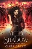  Ciara Graves - Yield To Shadow - Shadow Bound, #2.