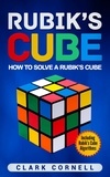  Clark Cornell - Rubik’s Cube: How to Solve a Rubik’s Cube, Including Rubik’s Cube Algorithms.