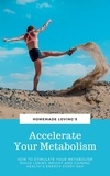  Homemade Loving's - Accelerate Your Metabolism: How To Stimulate Your Metabolism While Losing Weight And Gaining Health And Energy Every Day.