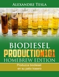  Alexandre Tesla - Biodiesel Production Homebrew Edition: Produzca biodiesel en su patio trasero.