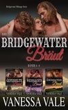  Vanessa Vale - Ihre Bridgewater Bräut: Bridgewater Menage Serie Bücherset - Bände 4 - 6 - Bridgewater Ménage-Serie.