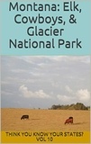  Chelsea Falin - Montana: Elk, Cowboys, and Glacier National Park - Think You Know Your States?, #10.
