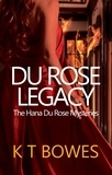  K T Bowes - Du Rose Legacy - The Hana Du Rose Mysteries, #3.