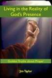  Jim Taylor - Living in the Reality of God's Presence: Golden Truths About Prayer.