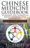  KG STILES - Chinese Medicine Guidebook Essential Oils to Balance the Earth Element &amp; Organ Meridians - 5 Element Series.