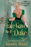  Amanda Mariel - Fate Gave Me a Duke - Fated for a Rogue, #3.