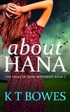  K T Bowes - About Hana - The Hana Du Rose Mysteries, #1.