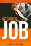  Steve King - Job Interview: The Complete Job Interview Preparation and 70 Tough Job Interview Questions with Winning Answers.