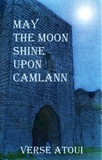  Verse Atoui - May the Moon Shine Upon Camlann.