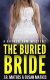  J. R. Mathis et  Susan Mathis - The Buried Bride - The Father Tom Mysteries, #4.