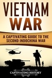  Captivating History - Vietnam War: A Captivating Guide to the Second Indochina War.