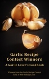  Web Holidays - Garlic Recipe Contest Winners : A Garlic Lover’s Cookbook.