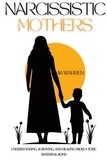  Mia Warren - Narcissistic Mother:  Understanding, Surviving, and Healing from a Toxic Maternal Bond.