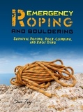  Sam Fury - Emergency Roping and Bouldering: Survival Roping, Rock-Climbing, and Knot Tying - Survival Fitness.