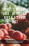  Green leatherr - Master Weight Loss : Ketogenic Diet &amp; 5:2 Fast Diet Cookbook Ketogenic Desserts &amp; Sweet Snacks Fat Bomb &amp; 5:2 Diet Recipes + Dry Fasting : Guide to Miracle of Fasting.