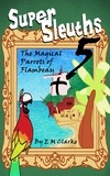  E.M. Clarke - Super Sleuths and the Magical Parrots of Flambeau - Super Sleuths, #5.