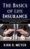 Kirk G. Meyer - The Basics of Life Insurance: The Answer to What Life Insurance is and How It Works - Personal Finance, #1.