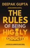  Deepak Gupta - The Rules of Being Highly Productive - 30 Minutes Read.