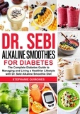  Stephanie Quiñones - Dr. Sebi Alkaline Smoothies for Diabetes: The Complete Diabetes Guide to Managing and Living a Healthier Lifestyle with Dr. Sebi Alkaline Smoothie Diet.