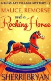  Sherri Bryan - Malice, Remorse and a Rocking Horse - The Bliss Bay Village Mysteries, #3.