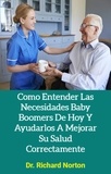  Dr. Richard Norton - Como Entender Las Necesidades Baby Boomers De Hoy Y Ayudarlos A Mejorar Su Salud Correctamente.