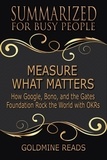  Goldmine Reads - Measure What Matters - Summarized for Busy People: How Google, Bono, and the Gates Foundation Rock the World with OKRs.