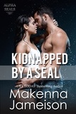  Makenna Jameison - Kidnapped by a Seal - Alpha SEALs, #14.