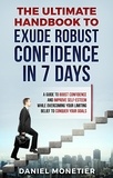  Daniel Monetier - The Ultimate Handbook to Exude Robust Confidence in 7 Days: A Guide to Boost Confidence and Improve Self-Esteem While Overcoming Your Limiting Belief to Conquer Your Goals.