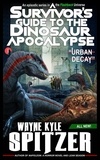 Wayne Kyle Spitzer - A Survivor's Guide to the Dinosaur Apocalypse, Episode One: "Urban Decay" - A Survivor's Guide to the Dinosaur Apocalypse, #1.