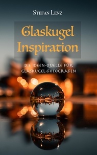  Stefan Lenz - Glaskugel Inspiration - Fotografieren lernen, #4.
