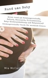  Mia McCarthy - Rund ums Baby: Alles rund um Schwangerschaft, Geburt, Stillzeit, Kliniktasche, Baby-Erstausstattung und Babyschlaf! (Schwangerschafts-Guide für werdende Eltern).