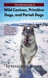  MARJORIE DALEY - The Ultimate Guide to Wild Canines, Primitive Dogs, and Pariah Dogs.