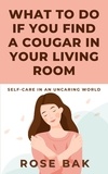  Rose Bak - What to Do If You Find a Cougar in Your Living Room.