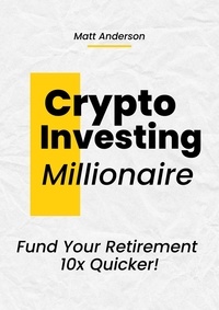  Matt Anderson - Crypto Investing Millionaire: Fund Your Retirement 10x Quicker.