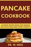  Dr. W. Ness - Pancake Cookbook: Ultimate Recipe Book for Making Delicious Pancakes from Scratch.