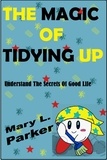  Mary L. Parker - The Magic Of Tidying Up: Understand The Secrets Of Good Life.