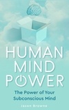  Jason Browne - Human Mind Power the Power of Your Subconscious Mind.