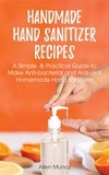  Allen Munoz - Handmade Hand Sanitizer Recipes: A Simple  &amp; Practical Guide to Make Anti-bacterial and Anti-viral Homemade Hand Sanitizers.
