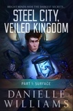  Danielle Williams - Steel City, Veiled Kingdom, Part 1: Surface - Steel City, Veiled Kingdom, #1.