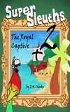  E.M. Clarke - Super Sleuths and the Royal Captive - Super Sleuths, #2.
