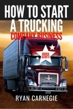  Ryan Carnegie - How To Start A Trucking Company Business.